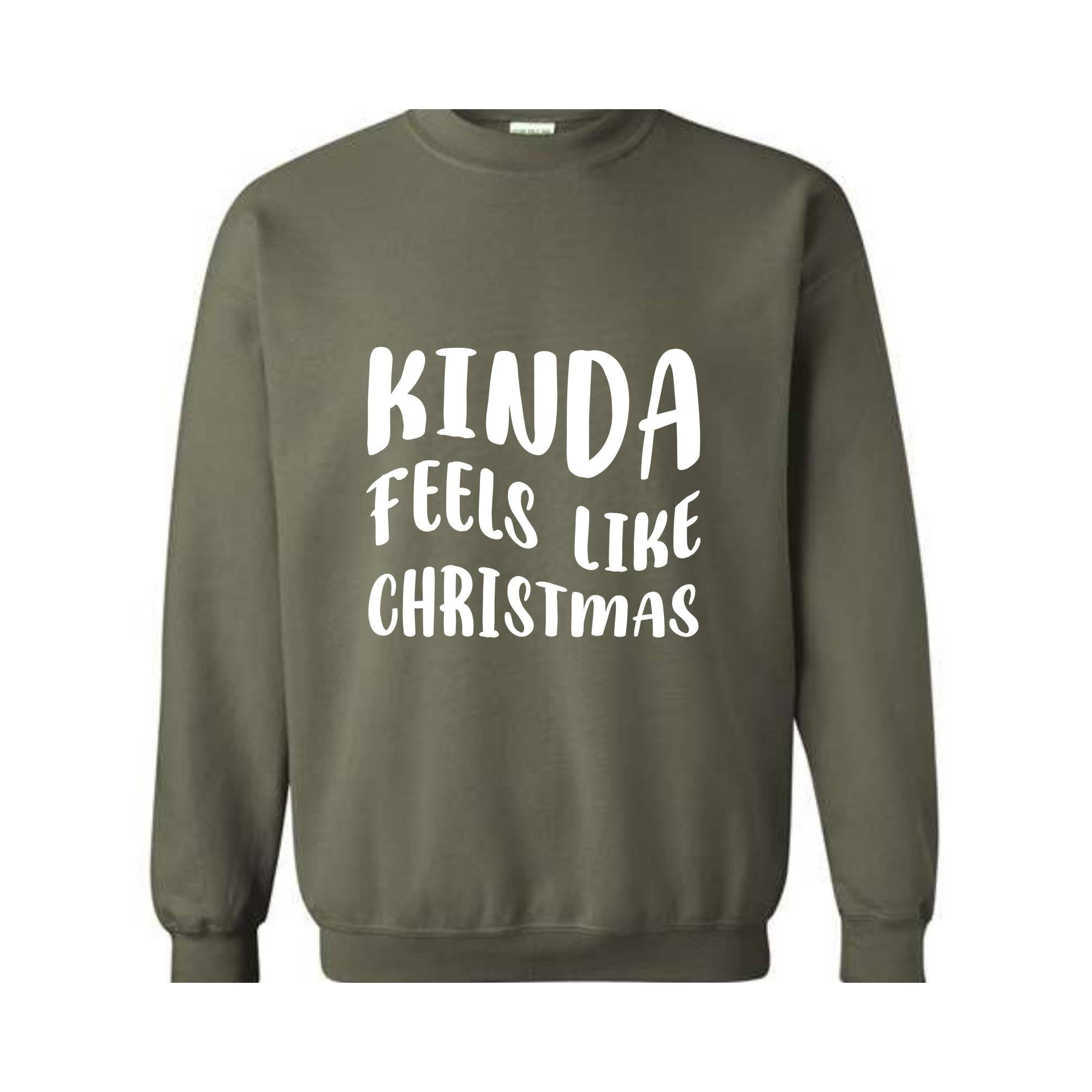 Kinda Feels Like Christmas Sweatshirt, Funny Holiday Sweater, Xmas Sweatshirt, Xmas Season Sweatshirt, Holiday Sweatshirt
