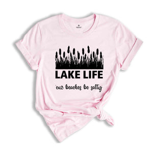 Lake Life 'cuz Beaches Be Salty Shirt, Lake Shirts, Lake shirts for Women, Lake Life shirt, Traveling Shirts, Vacation Shirt