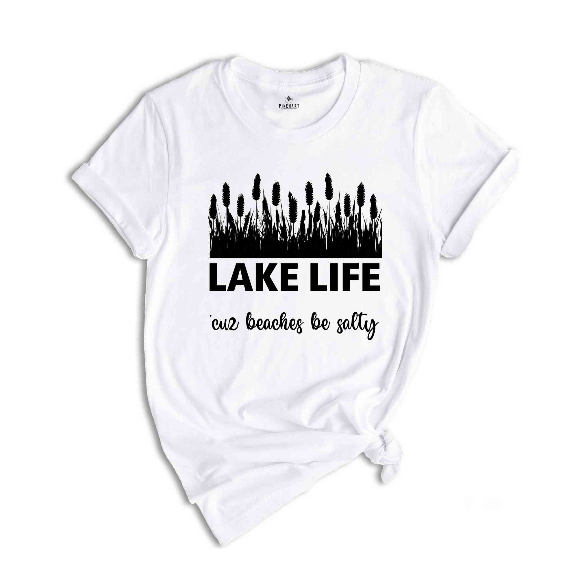 Lake Life 'cuz Beaches Be Salty Shirt, Lake Shirts, Lake shirts for Women, Lake Life shirt, Traveling Shirts, Vacation Shirt