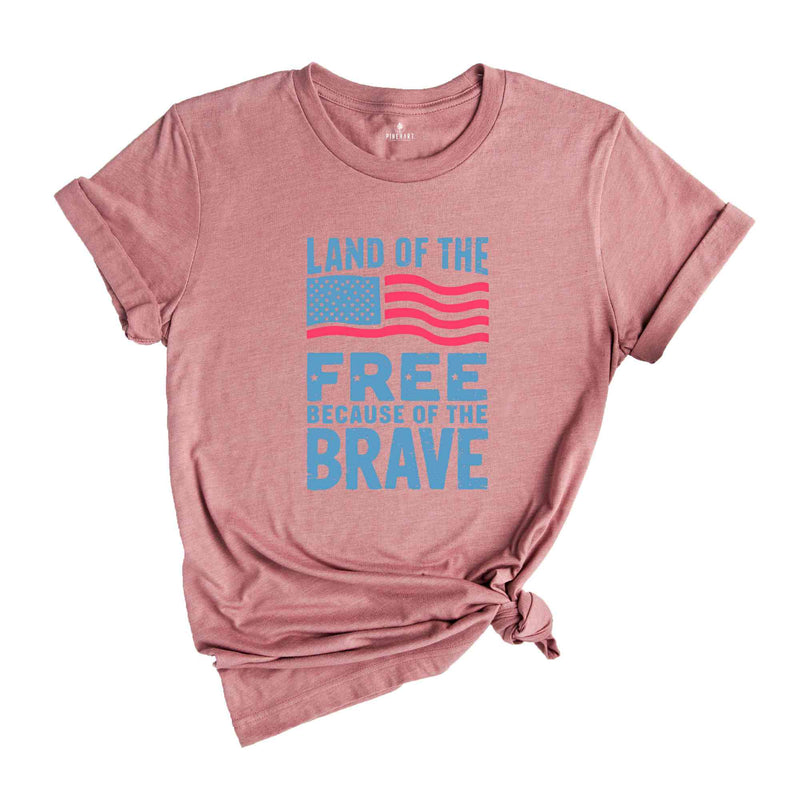 Land Of The Free Because Of The Brave Shirt, American Flag Shirt, 4th Of July Shirt, Freedom Tee, Patriotic Shirt, Independence Day Gift