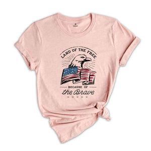 Land of the Free Because of the Brave T-Shirt, Fourth of July Shirt, 4th of July Gifts, Memorial Day Shirt