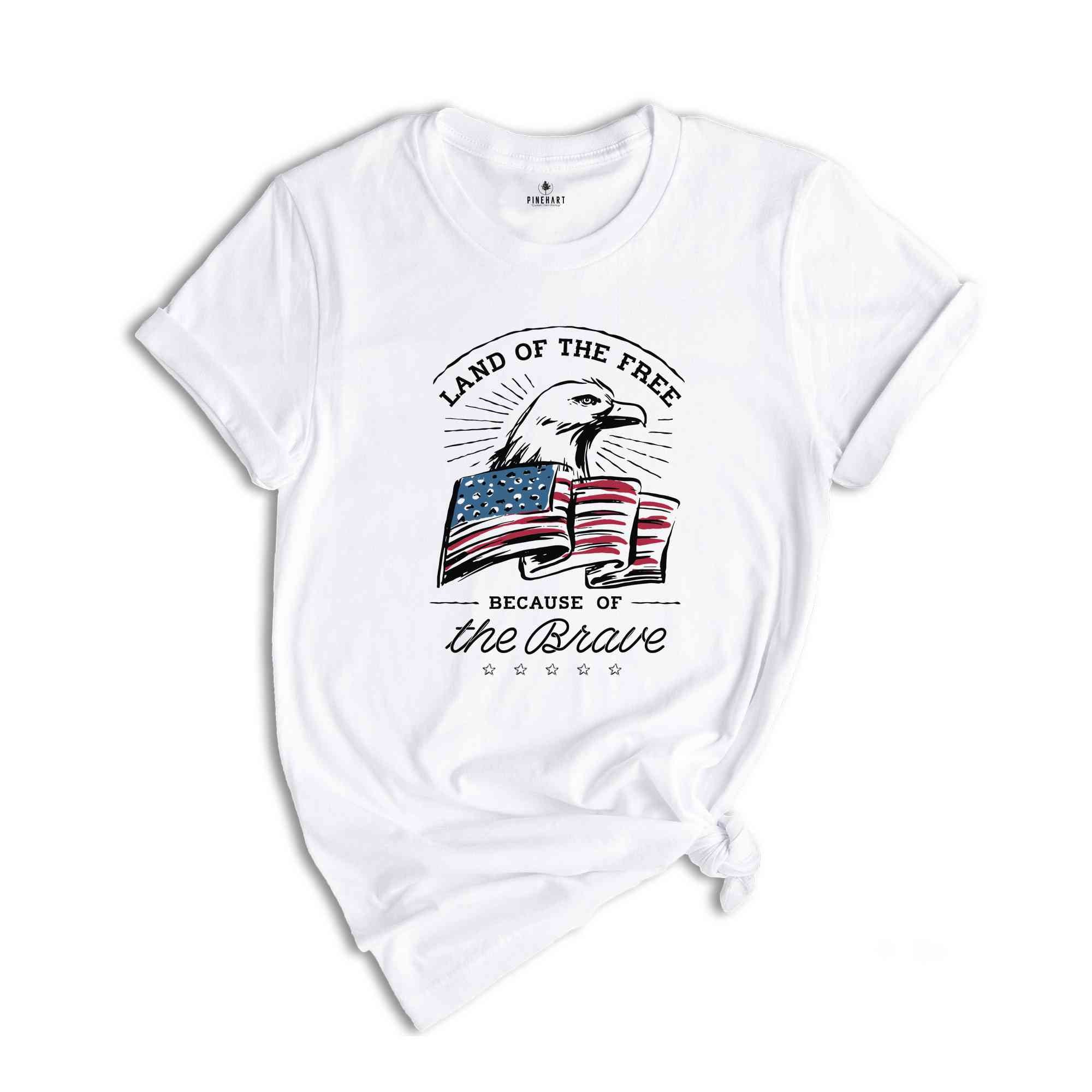 Land of the Free Because of the Brave T-Shirt, Fourth of July Shirt, 4th of July Gifts, Memorial Day Shirt