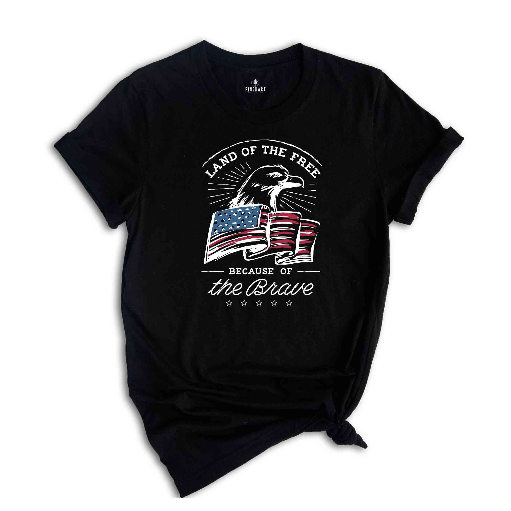 Land of the Free Because of the Brave T-Shirt, Fourth of July Shirt, 4th of July Gifts, Memorial Day Shirt