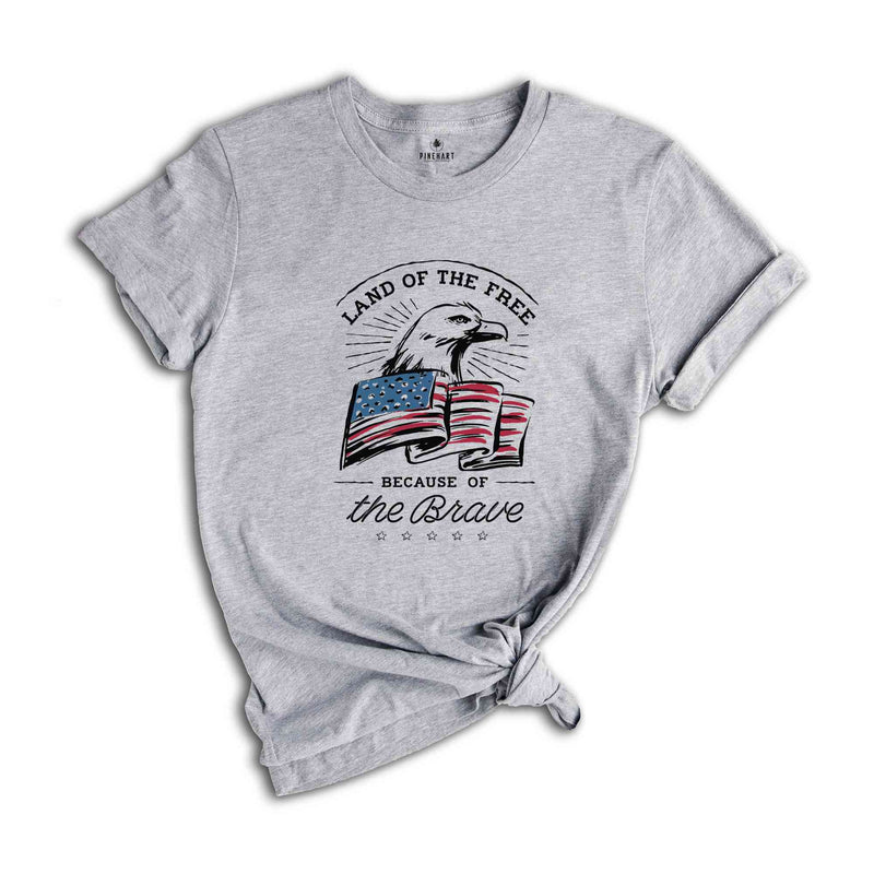 Land of the Free Because of the Brave T-Shirt, Fourth of July Shirt, 4th of July Gifts, Memorial Day Shirt