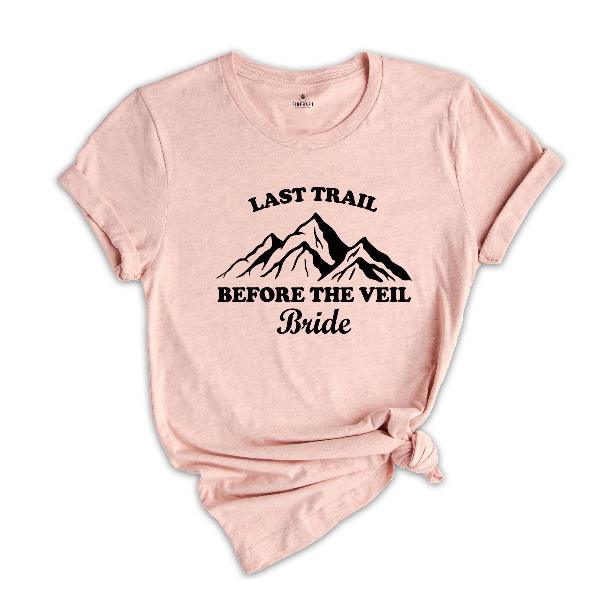 Last Trail Before The Veil Shirt, Hiking Trekking Bachelorette Shirt, Nature Bach T-Shirt, Outdoor Bride Tee, Bride Tribe Shirt