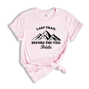 Last Trail Before The Veil Shirt, Hiking Trekking Bachelorette Shirt, Nature Bach T-Shirt, Outdoor Bride Tee, Bride Tribe Shirt