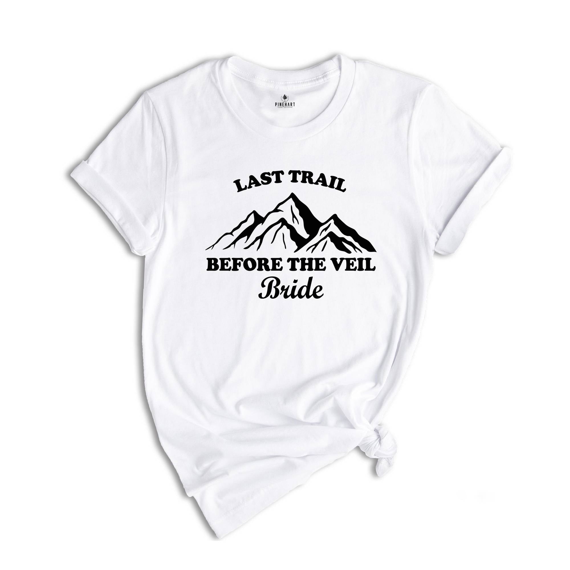Last Trail Before The Veil Shirt, Hiking Trekking Bachelorette Shirt, Nature Bach T-Shirt, Outdoor Bride Tee, Bride Tribe Shirt
