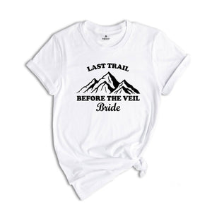 Last Trail Before The Veil Shirt, Hiking Trekking Bachelorette Shirt, Nature Bach T-Shirt, Outdoor Bride Tee, Bride Tribe Shirt