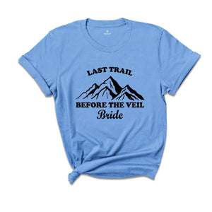 Last Trail Before The Veil Shirt, Hiking Trekking Bachelorette Shirt, Nature Bach T-Shirt, Outdoor Bride Tee, Bride Tribe Shirt