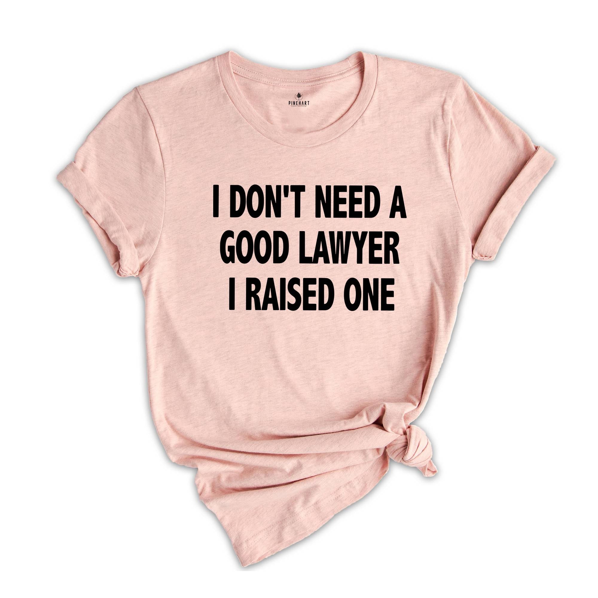 Lawyer Dad Shirt, Lawyer Mom Shirt, I Don't Need A Good Lawyer, Attorney Dad Shirt, Attorney Mom Shirt, Law Graduate Gift, New Lawyer Gift