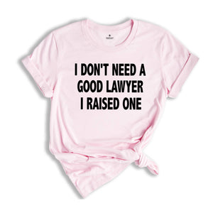 Lawyer Dad Shirt, Lawyer Mom Shirt, I Don't Need A Good Lawyer, Attorney Dad Shirt, Attorney Mom Shirt, Law Graduate Gift, New Lawyer Gift