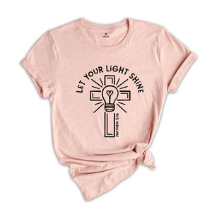 Let Your Light Shine Shirt, Religious Shirt, Bible Verse Shirt, Christian Cross Shirt, Positive Shirt, Spiritual Shirt