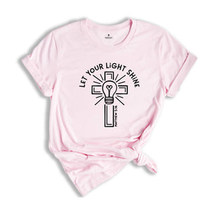 Let Your Light Shine Shirt, Religious Shirt, Bible Verse Shirt, Christian Cross Shirt, Positive Shirt, Spiritual Shirt