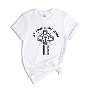 Let Your Light Shine Shirt, Religious Shirt, Bible Verse Shirt, Christian Cross Shirt, Positive Shirt, Spiritual Shirt