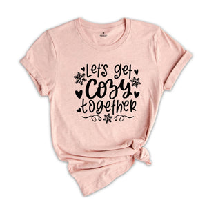 Let's Get Cozy Together Shirt, Christmas Shirt, Cozy Season Shirt, Christmas Gift, Christmas Reunion, Happy New Year Tee