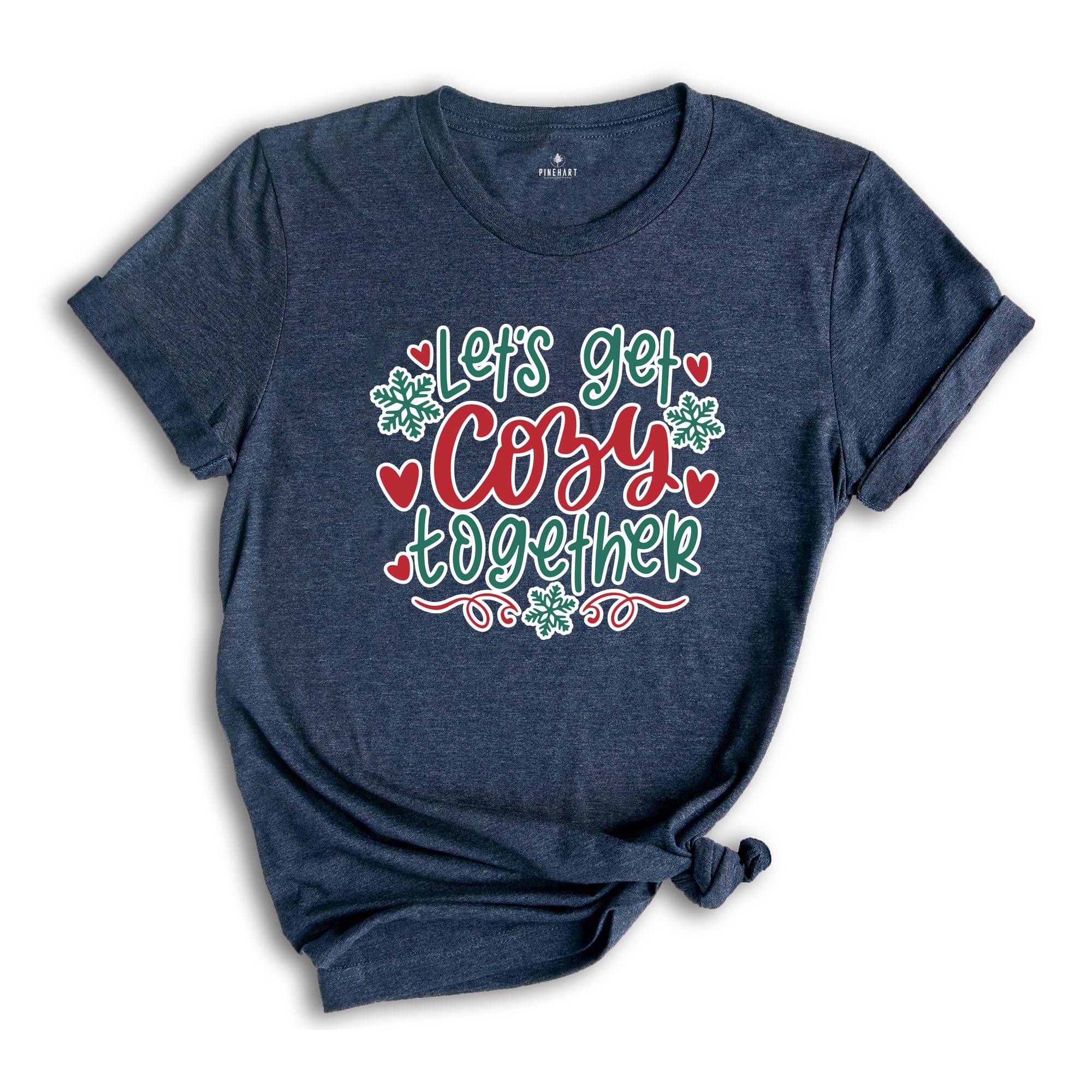 Let's Get Cozy Together Shirt, Christmas Shirt, Cozy Season Shirt, Christmas Gift, Christmas Reunion, Happy New Year Tee