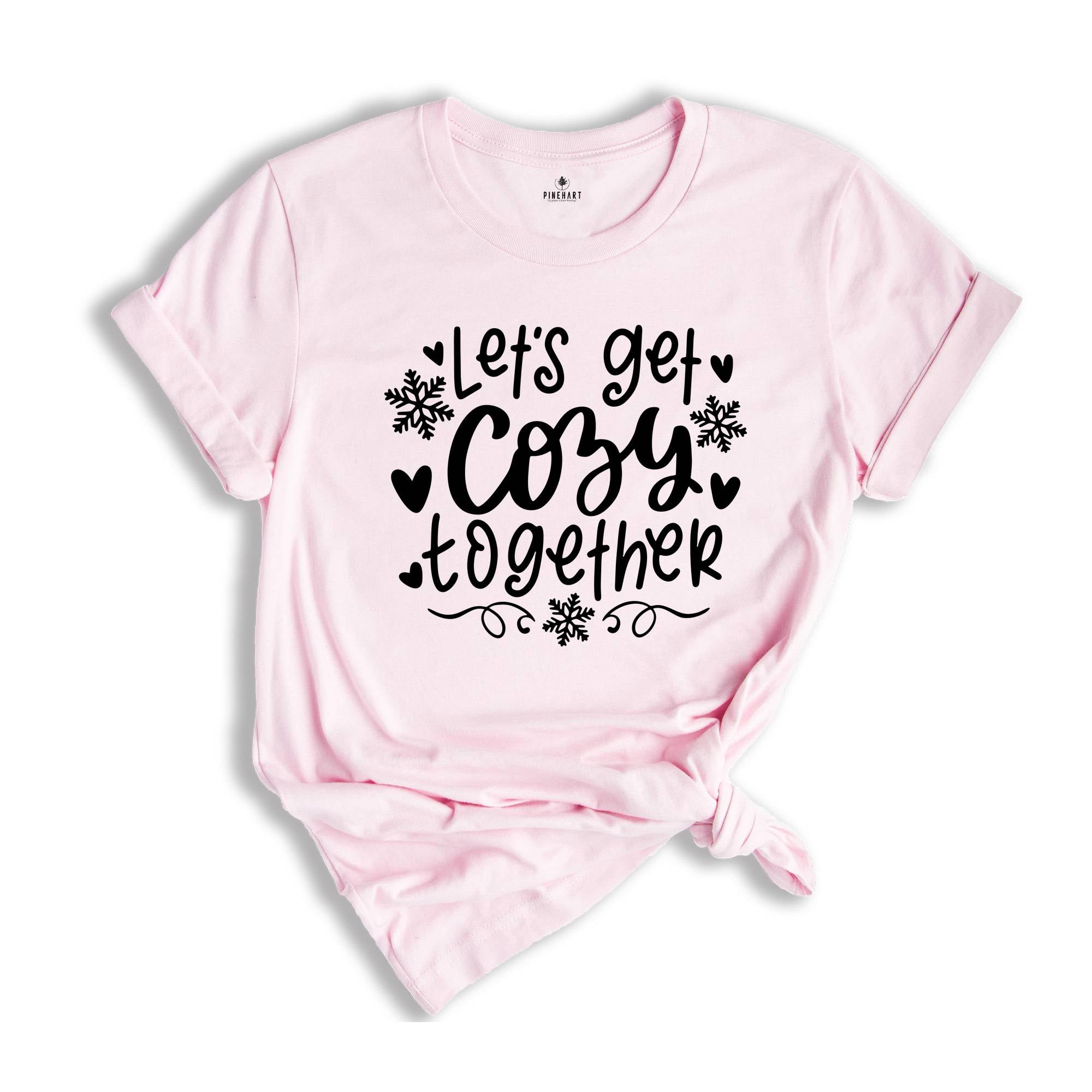 Let's Get Cozy Together Shirt, Christmas Shirt, Cozy Season Shirt, Christmas Gift, Christmas Reunion, Happy New Year Tee