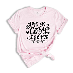 Let's Get Cozy Together Shirt, Christmas Shirt, Cozy Season Shirt, Christmas Gift, Christmas Reunion, Happy New Year Tee