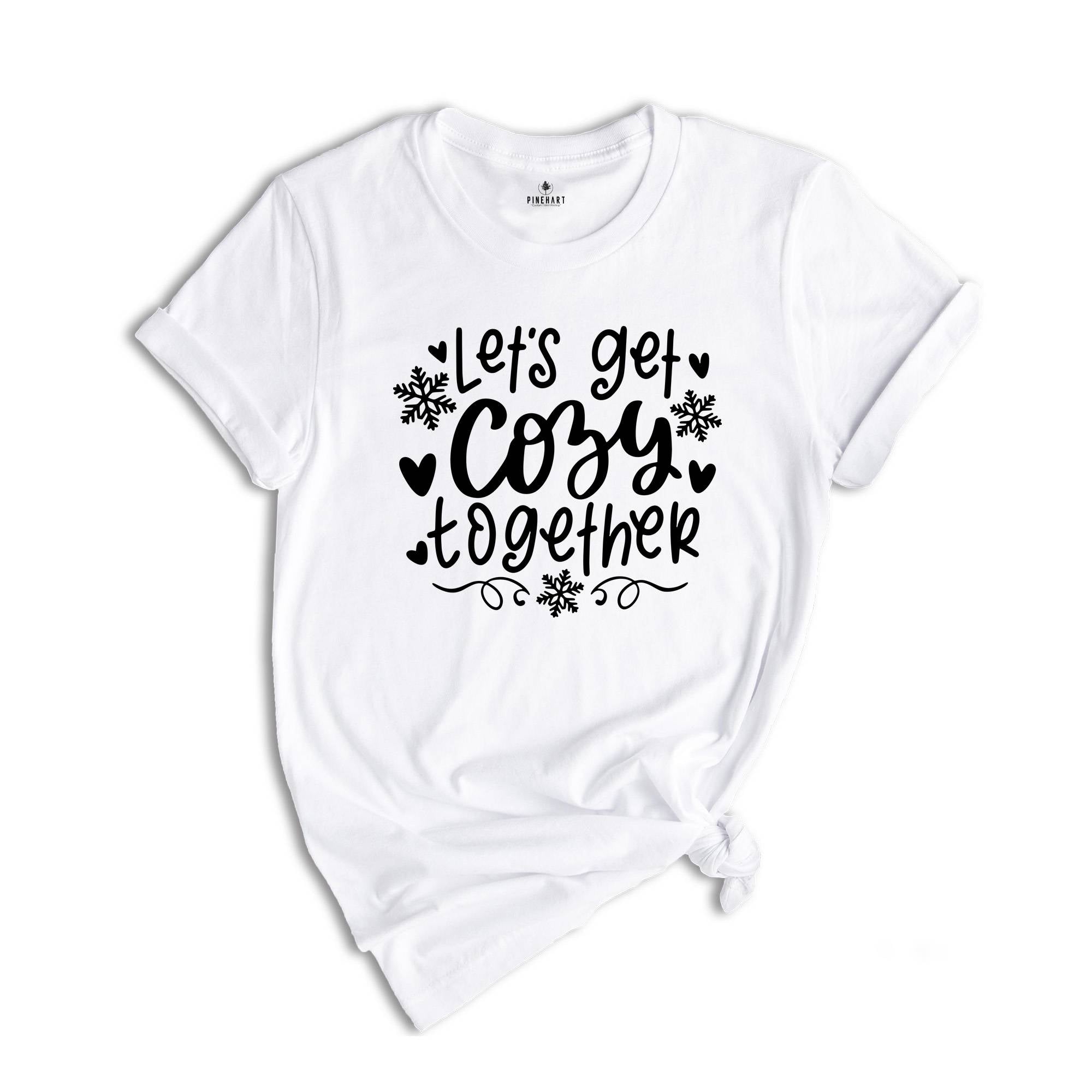 Let's Get Cozy Together Shirt, Christmas Shirt, Cozy Season Shirt, Christmas Gift, Christmas Reunion, Happy New Year Tee