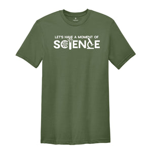 Let's Have A Moment Of Science Shirt, Science Teacher Shirt, Science Shirt, Science Student Shirt, Scientist Shirt, Teacher Shirt