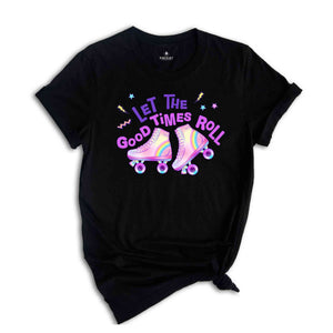 Let's The Good Times Roll, Roller Skate Shirt, Roller Skate Party Shirt, Roller Derby Shirt, Roller Skating Gift, Roller Skate Lover Shirt