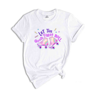 Let's The Good Times Roll, Roller Skate Shirt, Roller Skate Party Shirt, Roller Derby Shirt, Roller Skating Gift, Roller Skate Lover Shirt