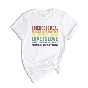 LGBT Shirt,Science is Real Shirt, Black Lives Matter, Black Lives Matter Shirt, Womens Rights, Womens Rights Tshirts, Kindness Shirt