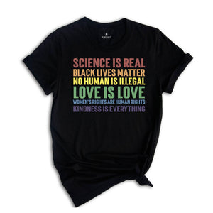 LGBT Shirt,Science is Real Shirt, Black Lives Matter, Black Lives Matter Shirt, Womens Rights, Womens Rights Tshirts, Kindness Shirt