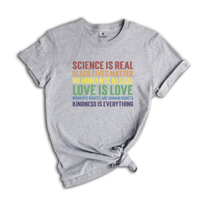 LGBT Shirt,Science is Real Shirt, Black Lives Matter, Black Lives Matter Shirt, Womens Rights, Womens Rights Tshirts, Kindness Shirt