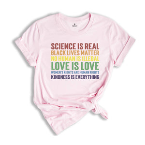 LGBT Shirt,Science is Real Shirt, Black Lives Matter, Black Lives Matter Shirt, Womens Rights, Womens Rights Tshirts, Kindness Shirt