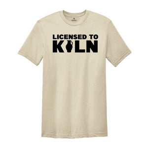 Licensed to Kiln Shirt, Artist Shirt, Pottery Shirt, Pottery Teacher Gift, Funny Pottery Tee, Gift For Ceramicist, Pottery Lover Tee