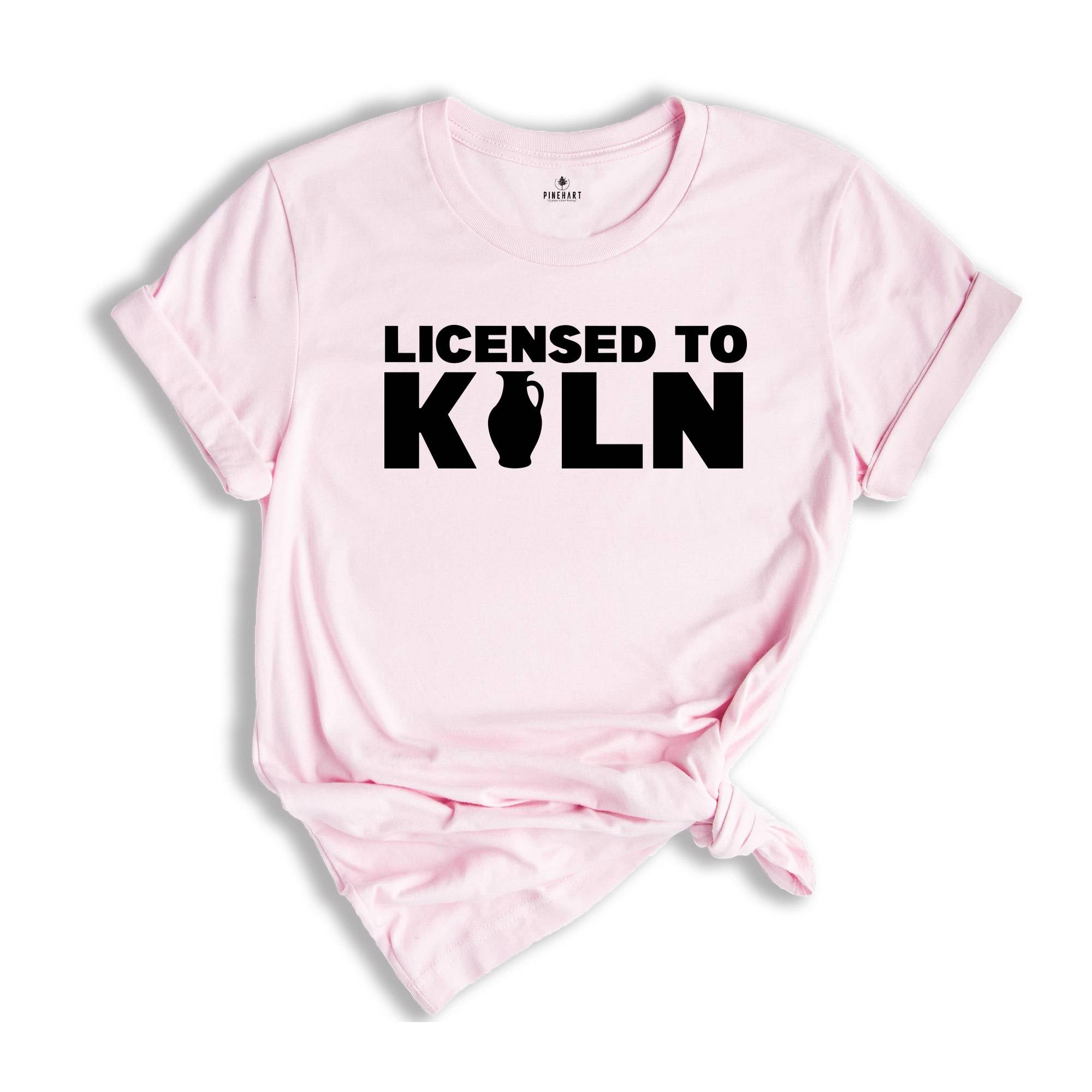 Licensed to Kiln Shirt, Artist Shirt, Pottery Shirt, Pottery Teacher Gift, Funny Pottery Tee, Gift For Ceramicist, Pottery Lover Tee