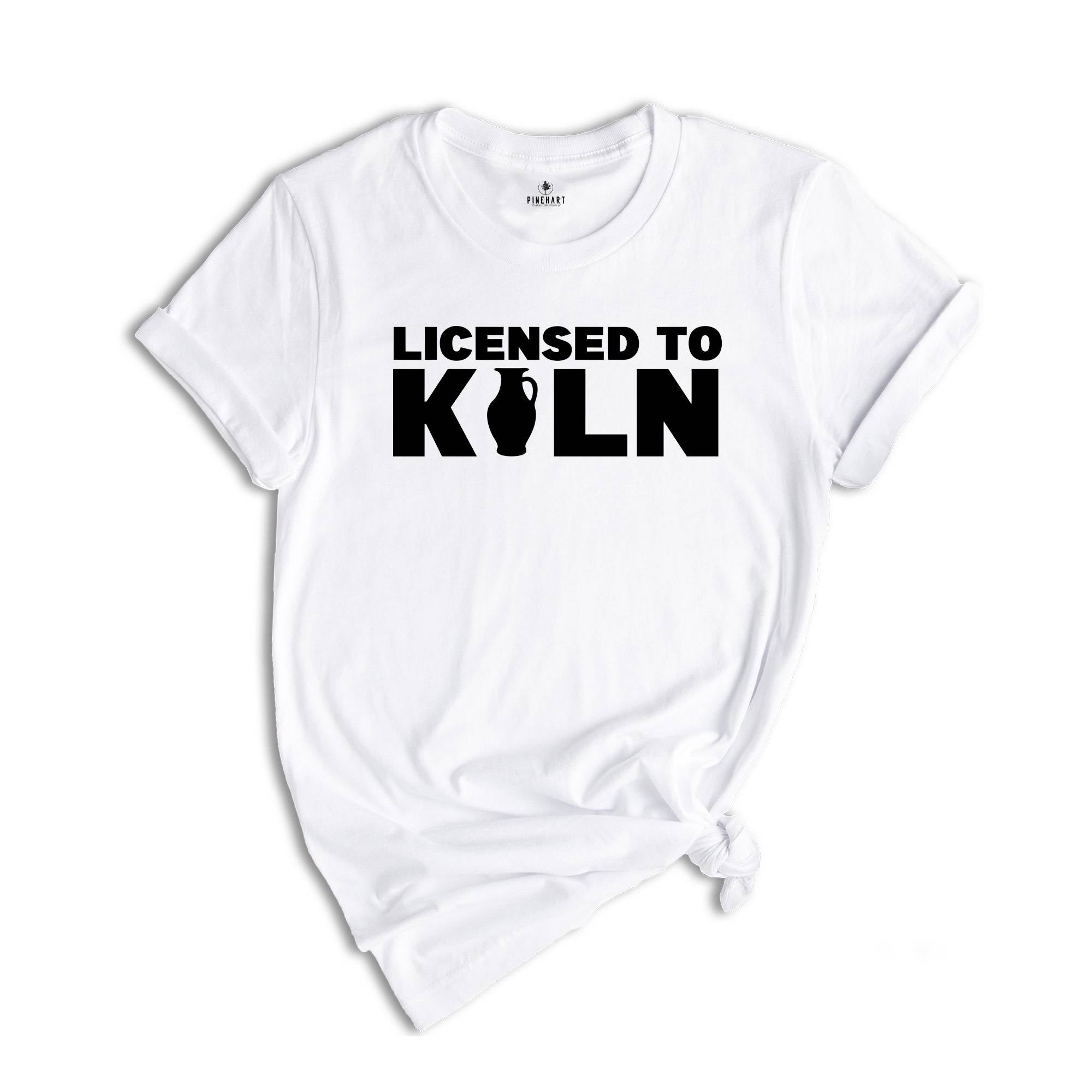 Licensed to Kiln Shirt, Artist Shirt, Pottery Shirt, Pottery Teacher Gift, Funny Pottery Tee, Gift For Ceramicist, Pottery Lover Tee