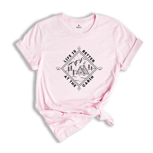 Life Is better at the Cabin shirt,Cabin Shirt, Cabin Life, Cabin Shirts, Cabin Gift, Cabin Tee, Adventure Shirt, Cabin T-Shirt, Camper Gift