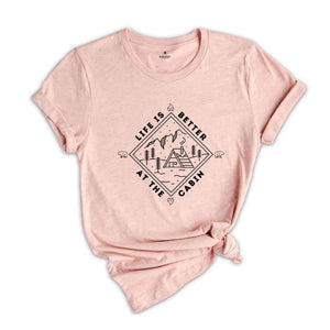 Life Is better at the Cabin shirt,Cabin Shirt, Cabin Life, Cabin Shirts, Cabin Gift, Cabin Tee, Adventure Shirt, Cabin T-Shirt, Camper Gift