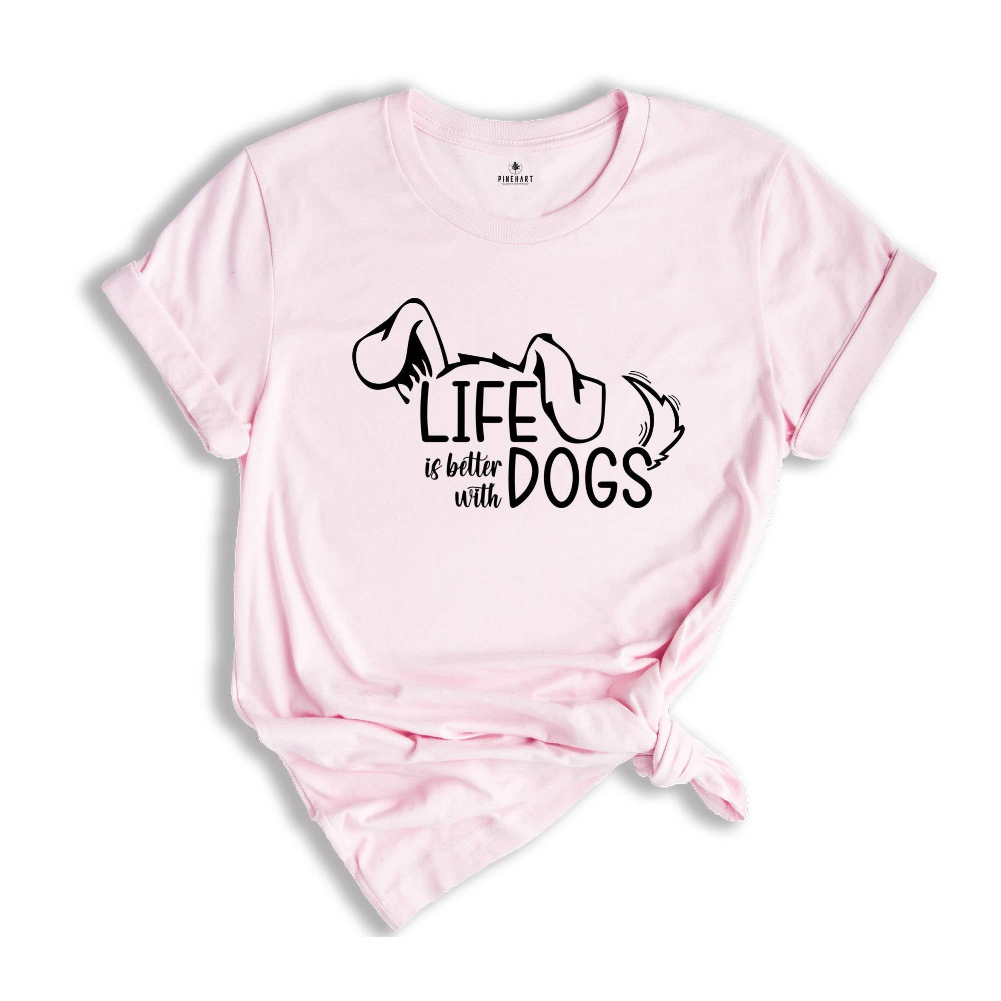 Life Is Better With Dogs Shirt, Cute Dog Shirt, Funny Dog Shirt, Dog Lover Shirt, Dog Gift, Paw shirt, Dogs Owner Shirts
