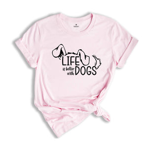 Life Is Better With Dogs Shirt, Cute Dog Shirt, Funny Dog Shirt, Dog Lover Shirt, Dog Gift, Paw shirt, Dogs Owner Shirts