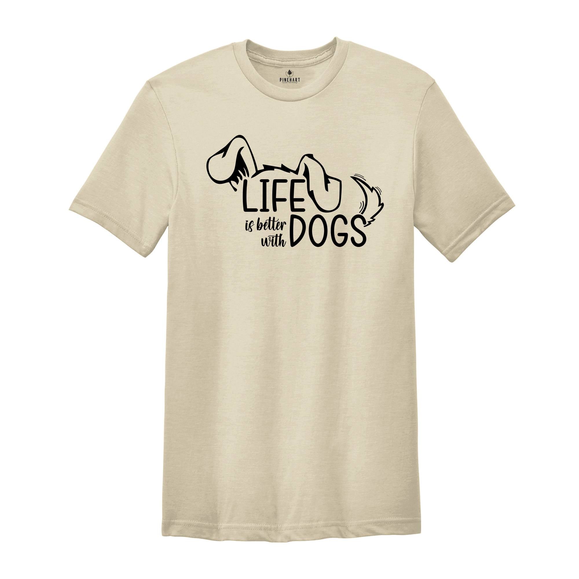 Life Is Better With Dogs Shirt, Cute Dog Shirt, Funny Dog Shirt, Dog Lover Shirt, Dog Gift, Paw shirt, Dogs Owner Shirts