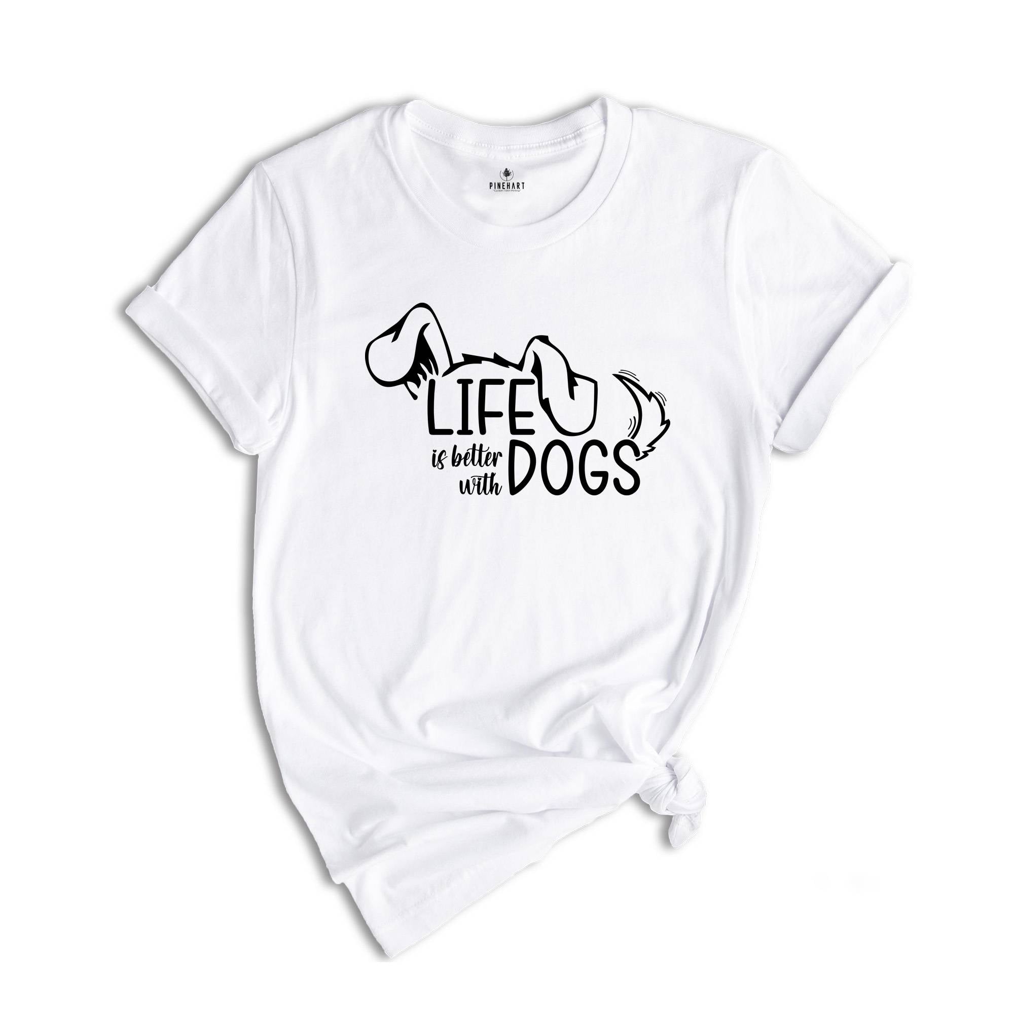 Life Is Better With Dogs Shirt, Cute Dog Shirt, Funny Dog Shirt, Dog Lover Shirt, Dog Gift, Paw shirt, Dogs Owner Shirts