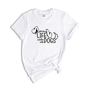 Life Is Better With Dogs Shirt, Cute Dog Shirt, Funny Dog Shirt, Dog Lover Shirt, Dog Gift, Paw shirt, Dogs Owner Shirts