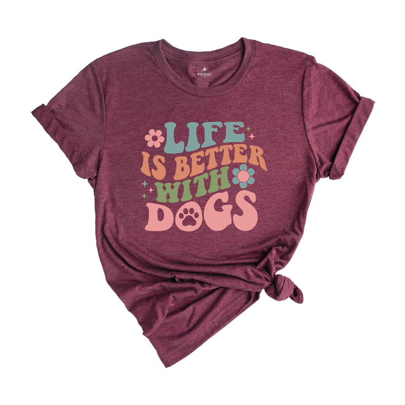 Life Is Better With Dogs Shirt, Dog Mom Shirt, Dog Owner Shirt, Dog Mama Shirt, Dog Lover Shirt, Animal Lover Shirt, Cute Dog Shirt