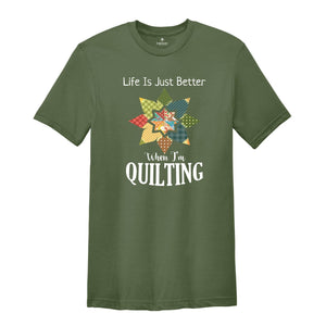 Life Is Just Better When I'm Quilting Shirt, Quilt Lover Shirt, Sewing Shirt, Quilt Block Shirt, Quilter Shirt, Quilting Life Shirt
