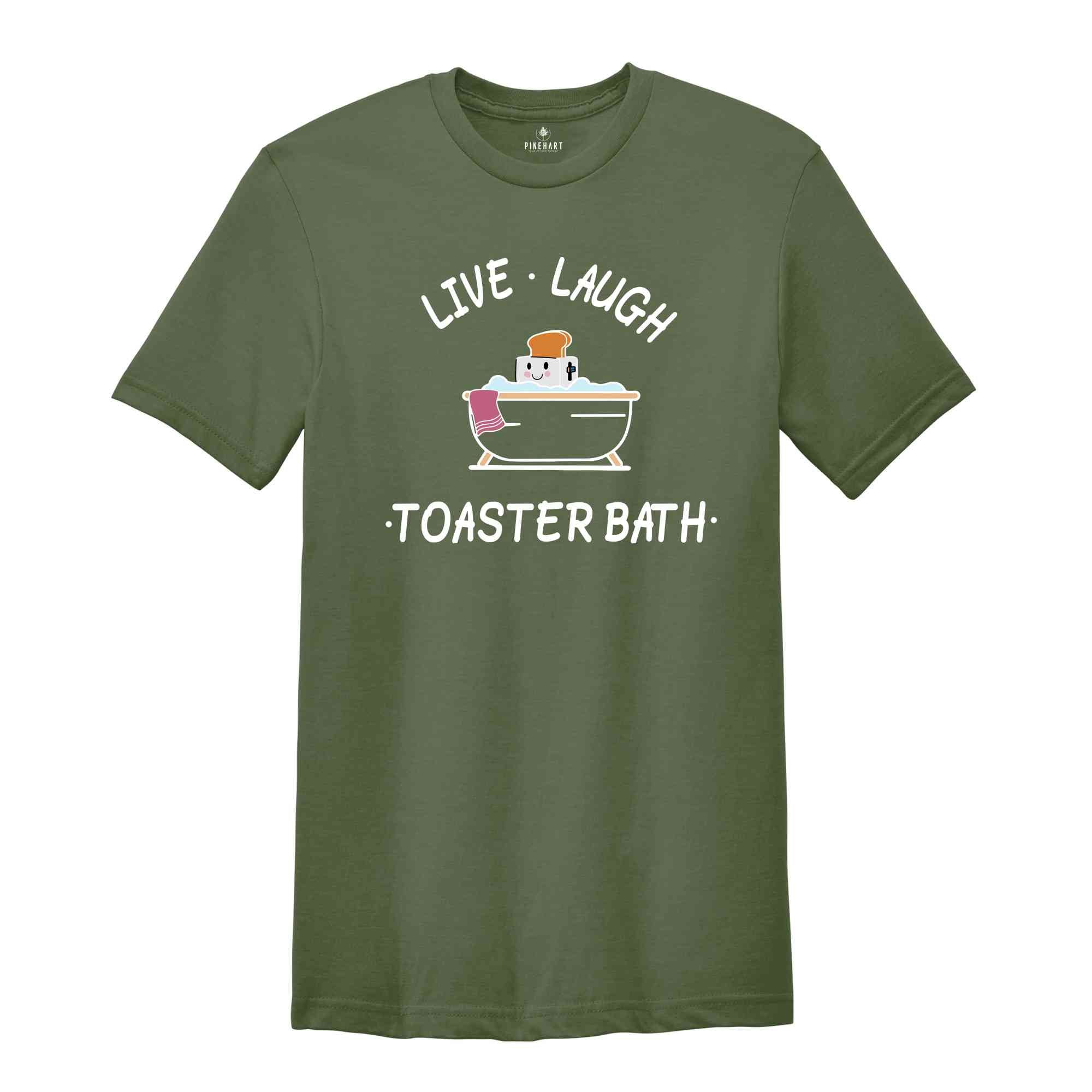 Live Laugh Toaster Bath Shirt, Funny Quote Shirt, Gift for Her, Dark Humor Shirt, Cute Bath Shirt, Humorous Shirt