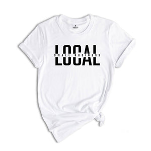 Local Small Business Shirt, Support Local Shirt, Shop Small Shirt, Entrepreneur Shirt, Business Mama Shirt, Mom Life Shirt
