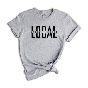 Local Small Business Shirt, Support Local Shirt, Shop Small Shirt, Entrepreneur Shirt, Business Mama Shirt, Mom Life Shirt