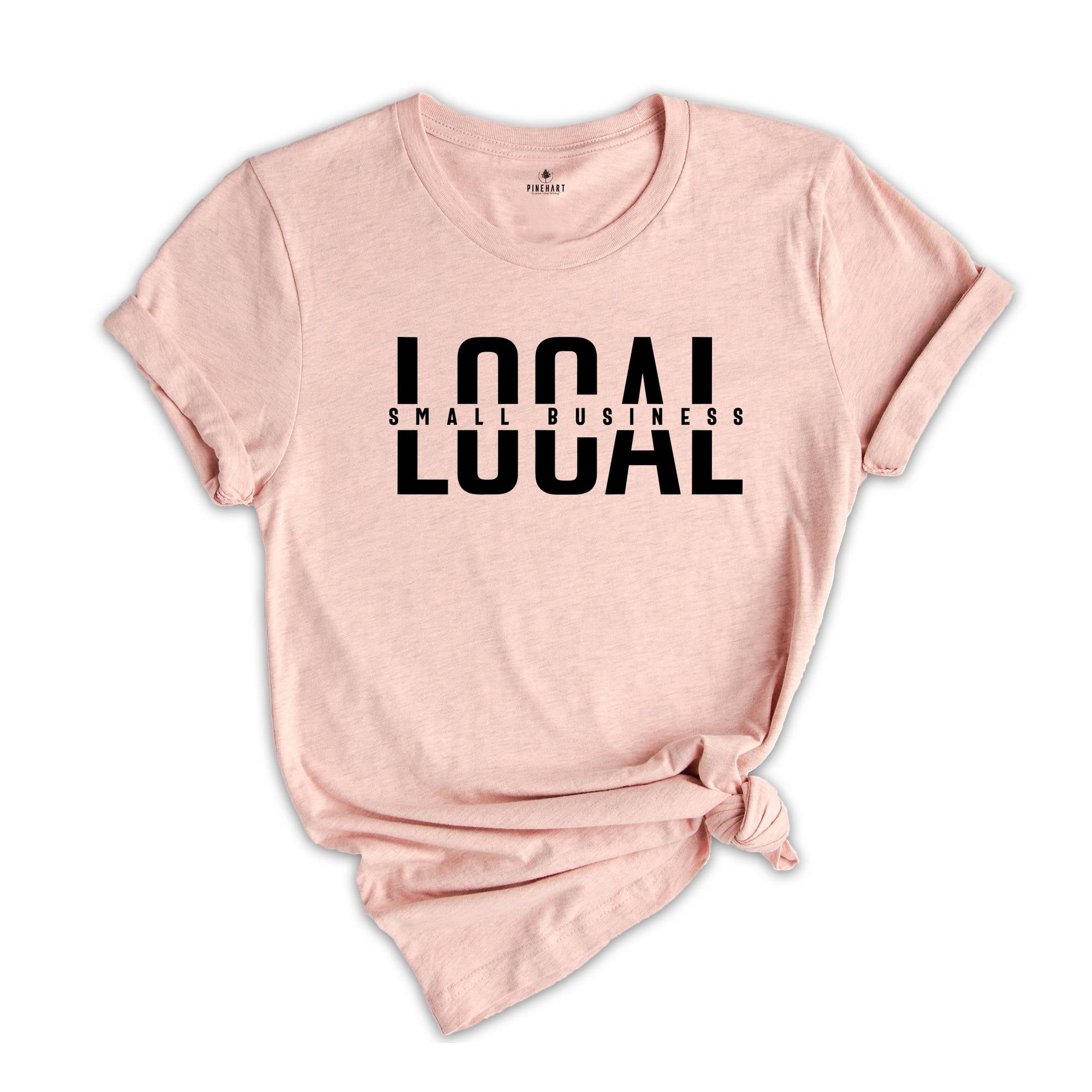 Local Small Business Shirt, Support Local Shirt, Shop Small Shirt, Entrepreneur Shirt, Business Mama Shirt, Mom Life Shirt