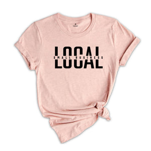 Local Small Business Shirt, Support Local Shirt, Shop Small Shirt, Entrepreneur Shirt, Business Mama Shirt, Mom Life Shirt