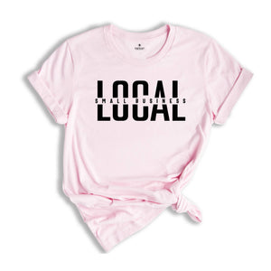 Local Small Business Shirt, Support Local Shirt, Shop Small Shirt, Entrepreneur Shirt, Business Mama Shirt, Mom Life Shirt