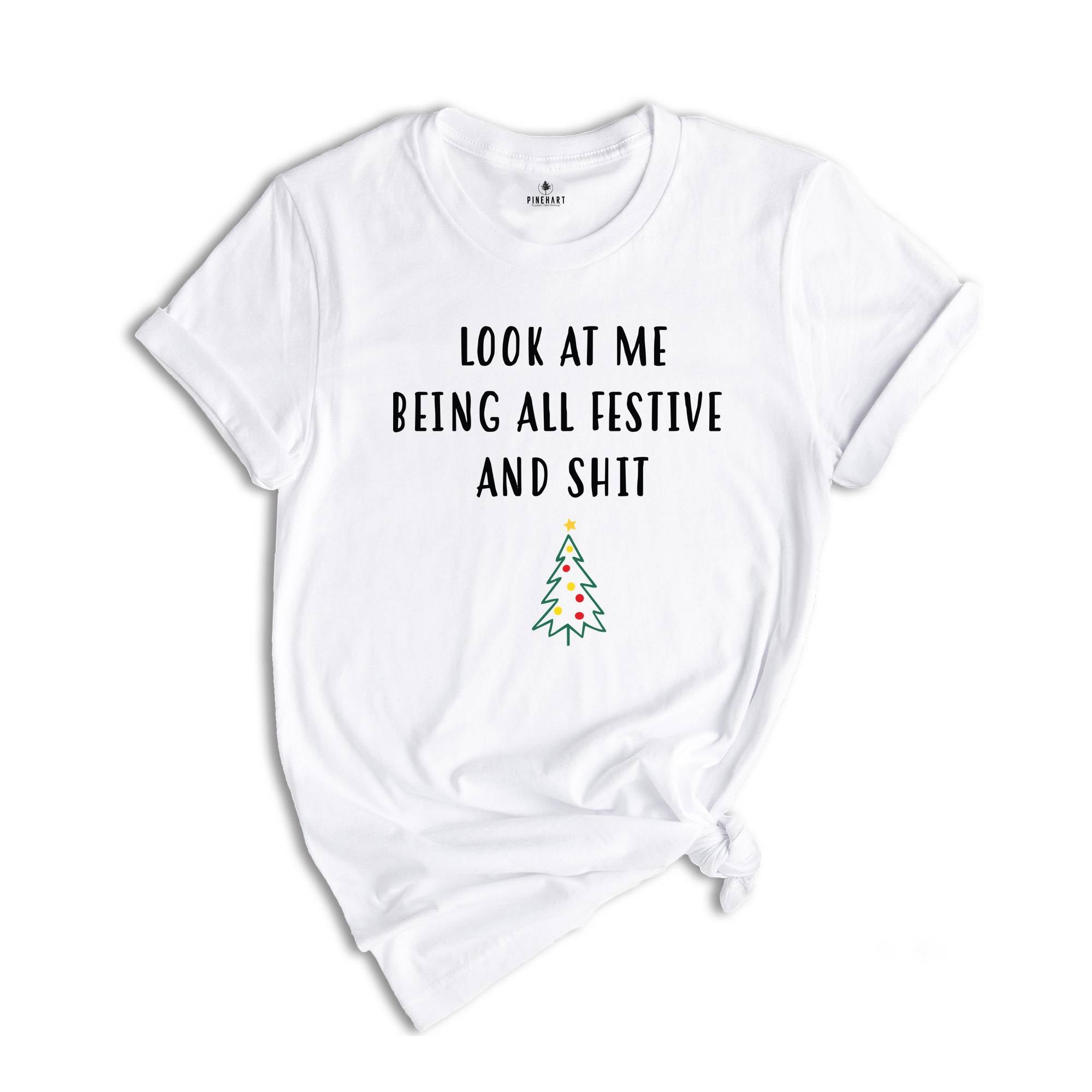 Look At Me Being All Festive And Shit T-Shirt, Funny Christmas Tree Gifts, Christmas Tree Shirt, Tis The Season Tee