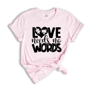 Love Needs No Words Autism T-Shirt, Autism Awareness Shirt, Autism Acceptance T-Shirt, Autism Apparel